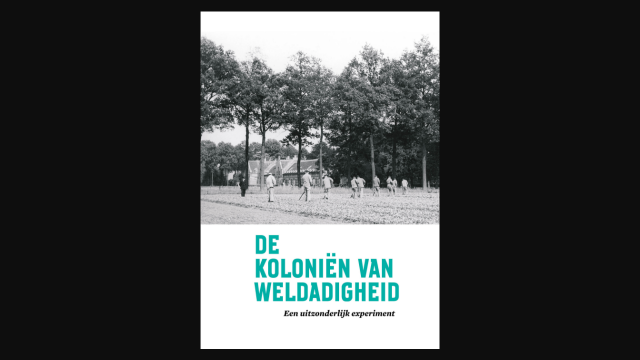 De Koloniën van Weldadigheid – een uitzonderlijk experiment